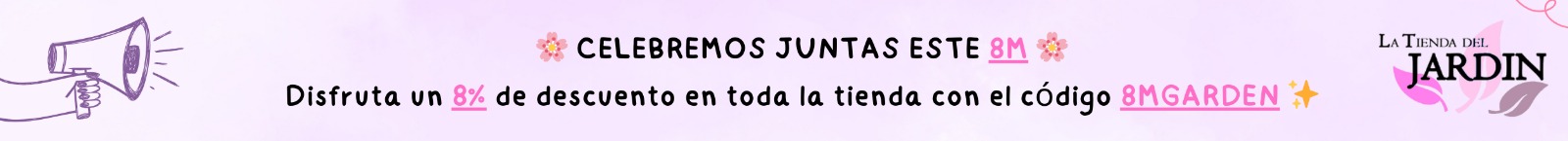 Disfruta de un 8% de descuento en toda la tienda con el codigo 8MGARDEN. Celebremos juntas este 8M